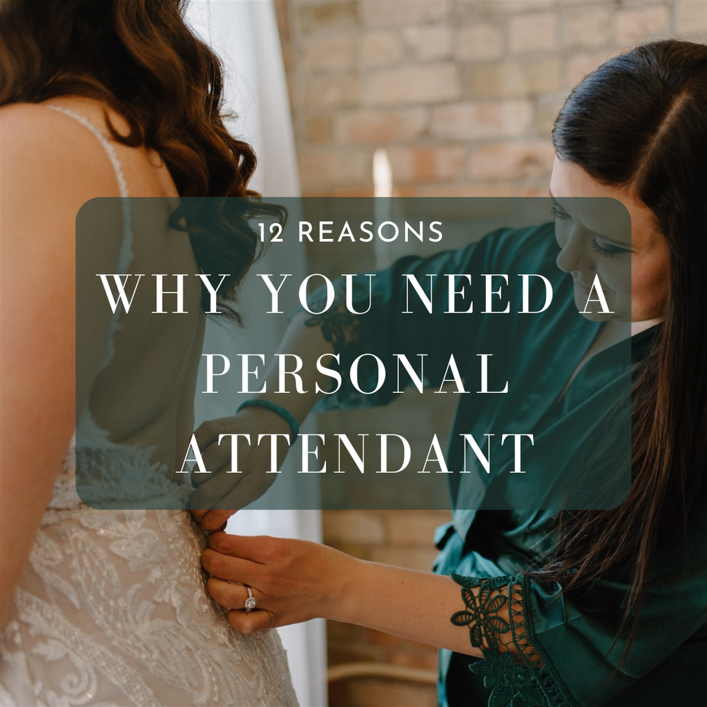 12 Reasons Why You Need a Personal Attendant Wedding Shoppe 12 Reasons Why You Need a Personal Attendant Wedding Shoppe