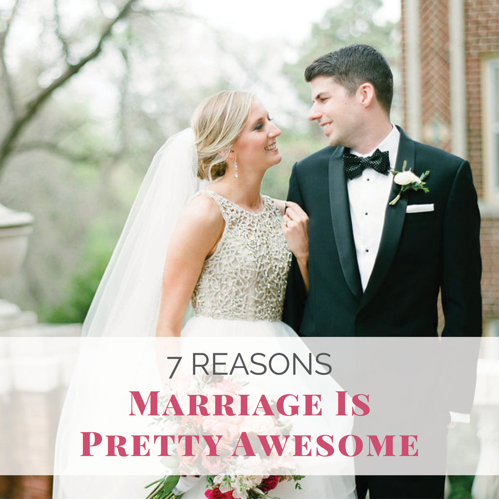 7 Reasons Marriage is Pretty Awesome