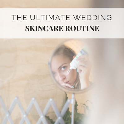 The Ultimate Pre-Wedding Skincare Routine