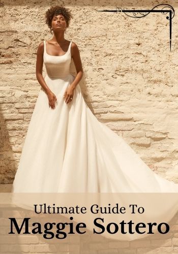 The Ultimate Guide to Maggie Sottero Wedding Dresses