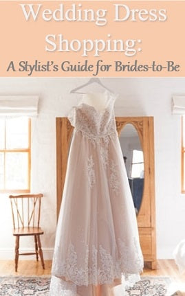 Wedding Dress Shopping: A Stylist's Guide for Brides-to-Be